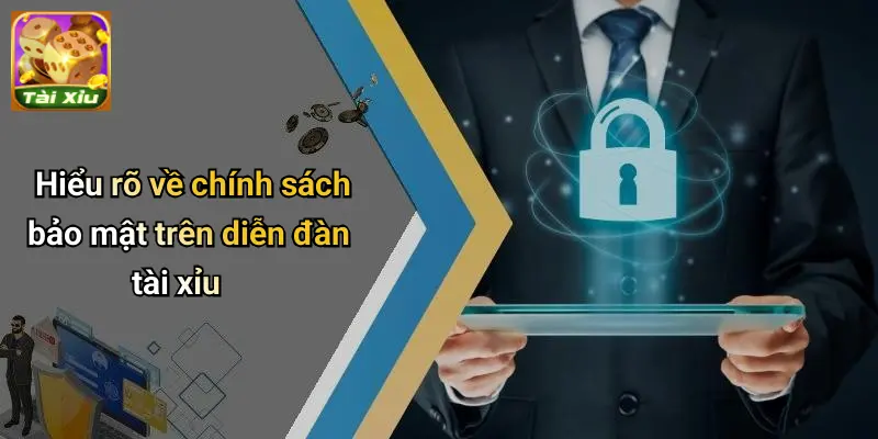 Hiểu rõ về chính sách bảo mật trên diễn đàn tài xỉu