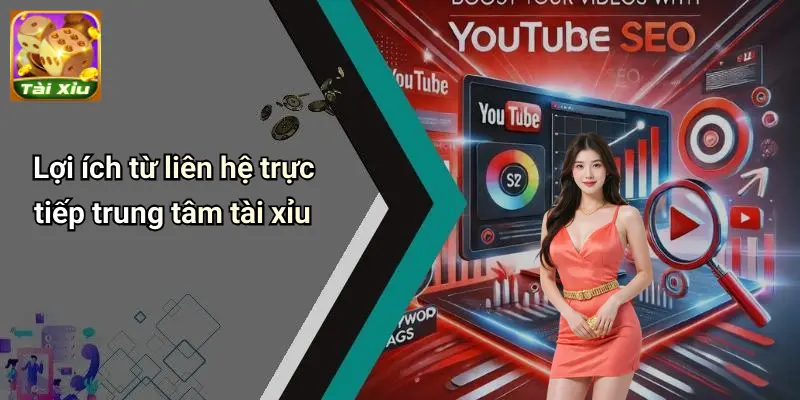 Liên Hệ 4 Lợi ích từ liên hệ trực tiếp trung tâm tài xỉu