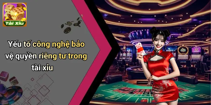 Quyền Riêng Tư 2 Yếu tố công nghệ bảo vệ quyền riêng tư trong tài xỉu