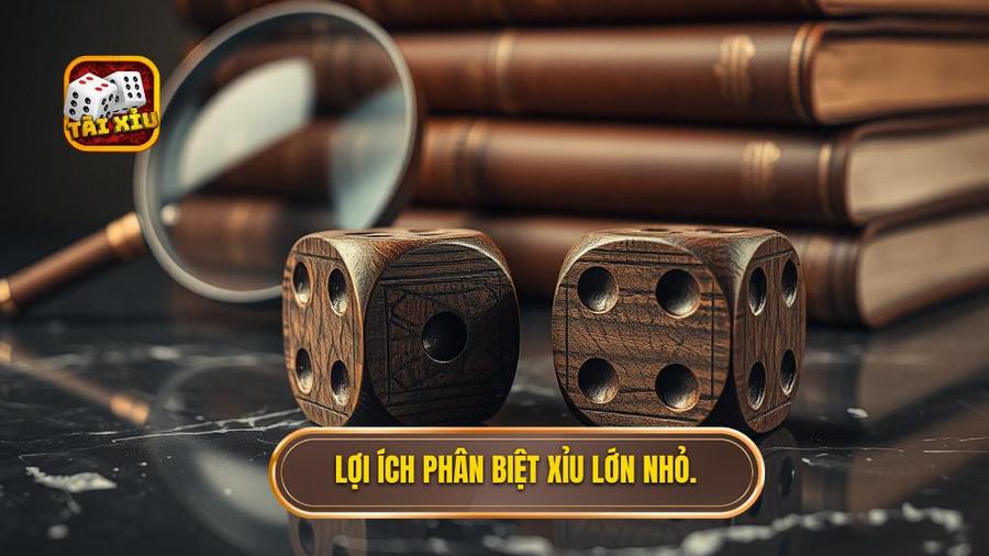 Lợi ích phân biệt xỉu lớn nhỏ