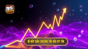 Bí kíp Cầu zigzag TÀI XỈU uy tín