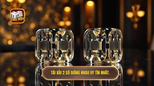 Tài xỉu 2 số giống nhau uy tín nhất