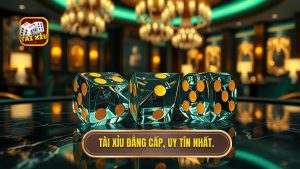 Tài xỉu đẳng cấp, uy tín nhất