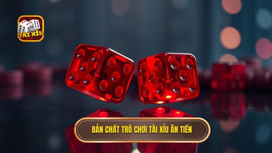 1. Bản chất trò chơi tài xỉu ăn tiền