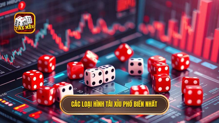 2. Các loại hình tài xỉu phổ biến nhất