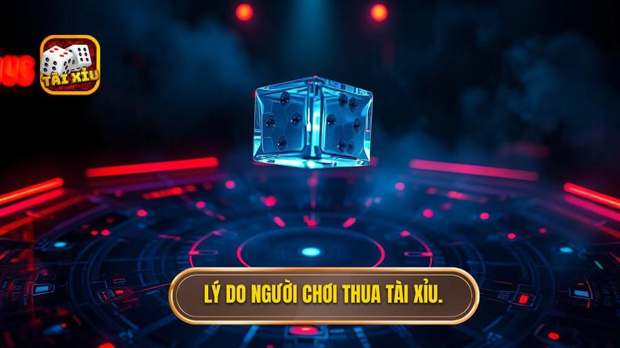 3. Lý do người chơi thua tài xỉu.