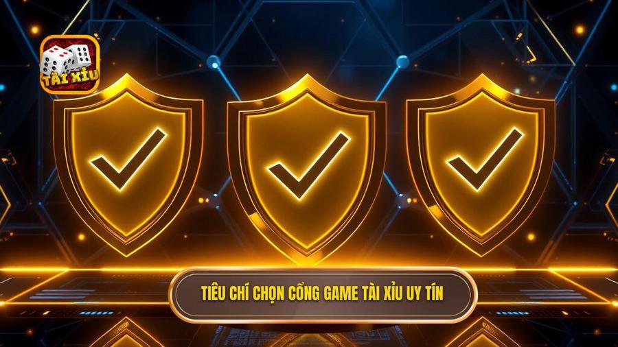 3. Tiêu chí chọn cổng game tài xỉu uy tín