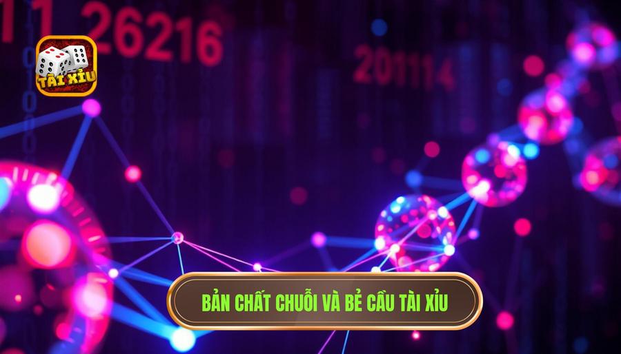 Hiểu rõ bản chất của chuỗi và bẻ cầu trong Tài Xỉu